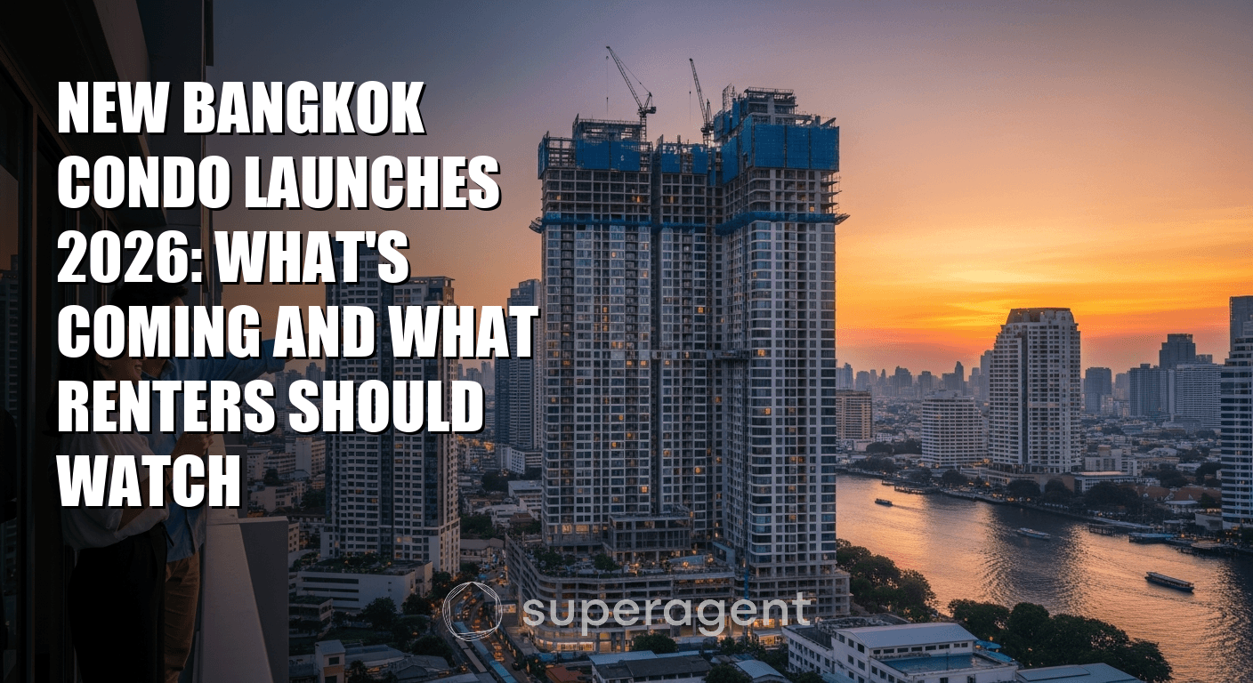 New Bangkok Condo Launches 2026: What's Coming and What Renters Should Watch