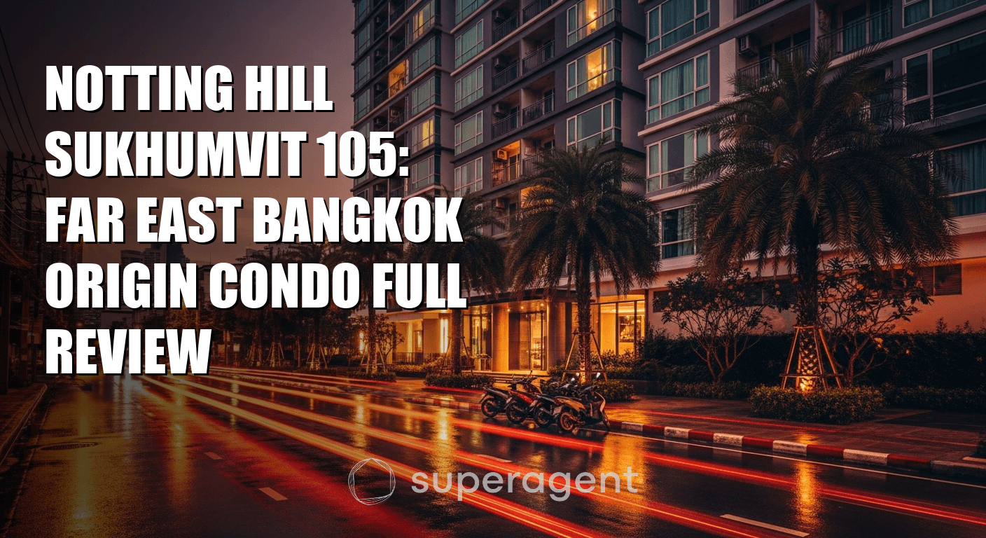 Notting Hill Sukhumvit 105: Far East Bangkok Origin Condo Full Review