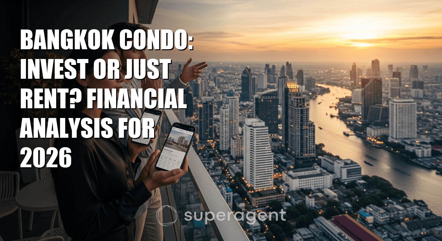 Bangkok Condo: Invest or Just Rent? Financial Analysis for 2026