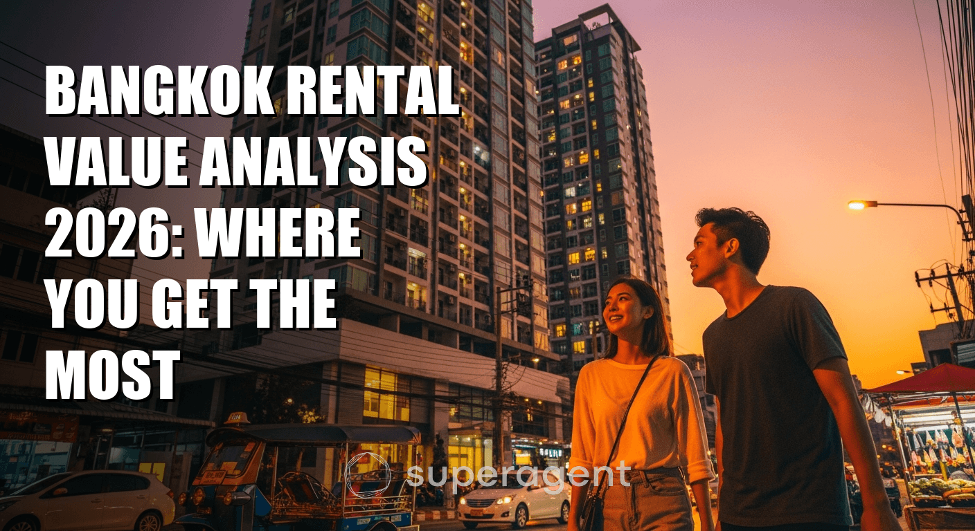 Bangkok Rental Value Analysis 2026: Where You Get the Most