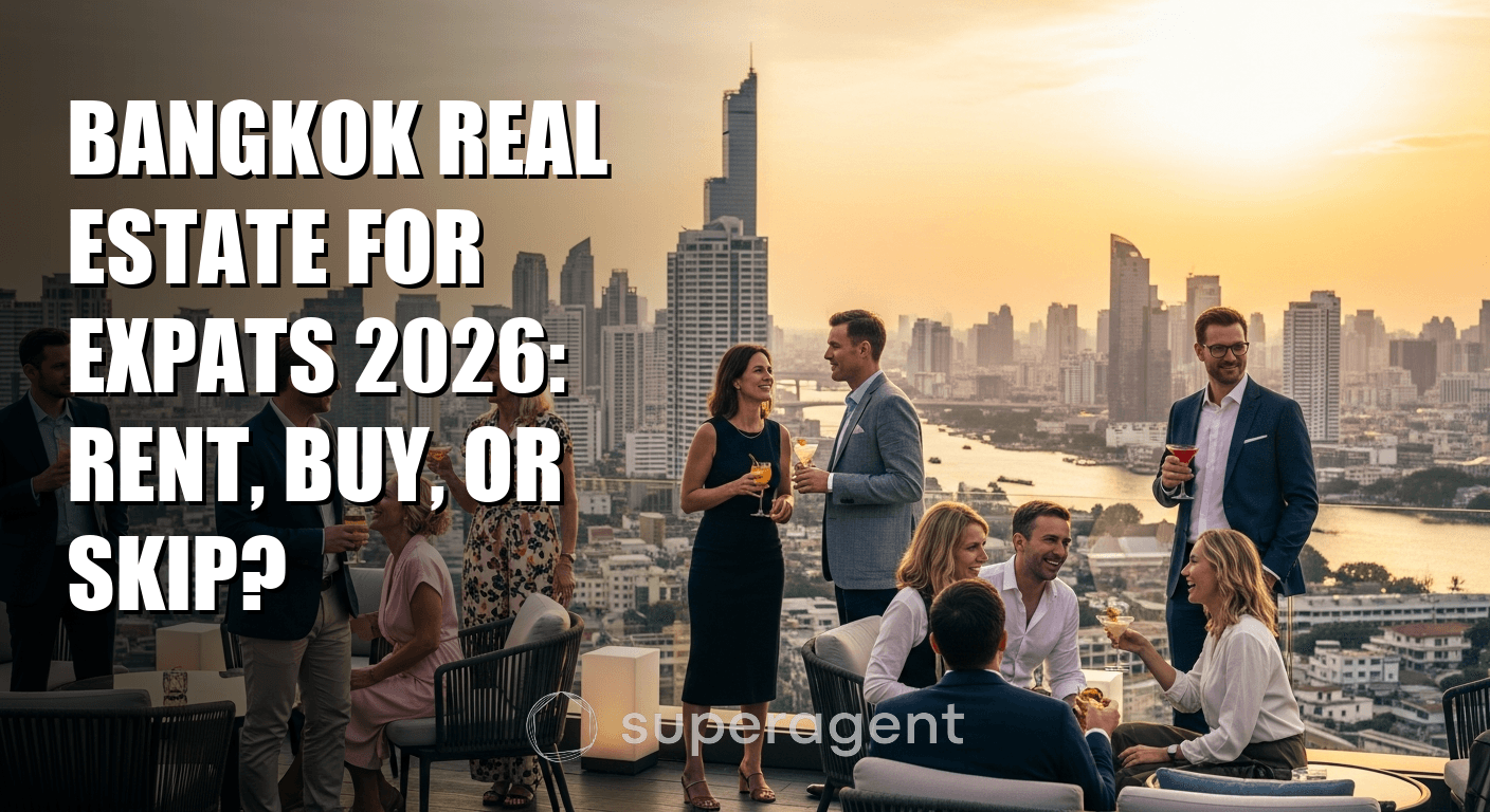 Bangkok Real Estate for Expats 2026: Rent, Buy, or Skip?