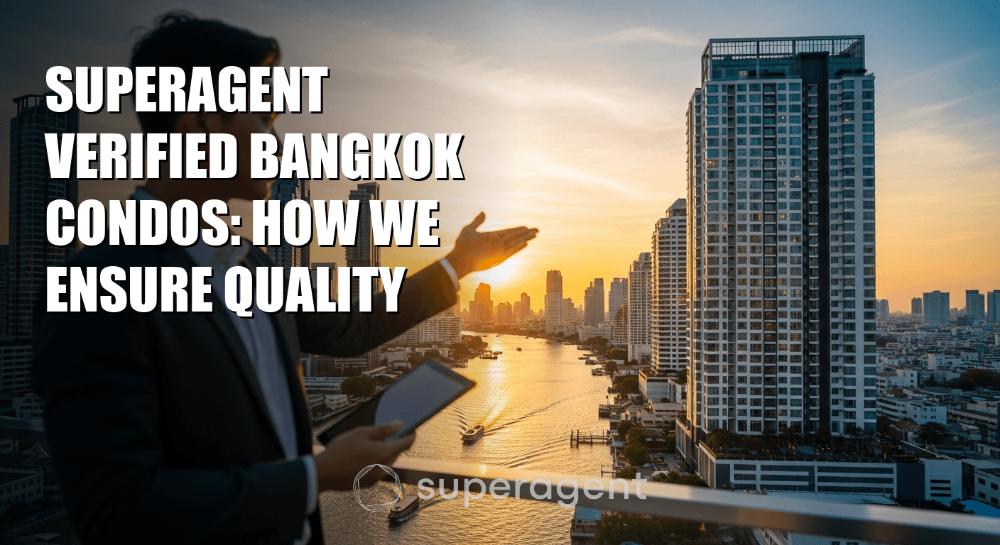 คอนโดกรุงเทพที่ยืนยันโดย Superagent: วิธีการรับประกันคุณภาพของเรา
