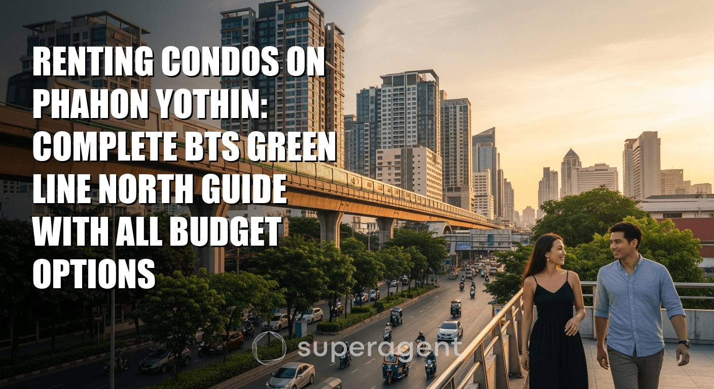 Renting Condos on Phahon Yothin: Complete BTS Green Line North Guide with All Budget Options