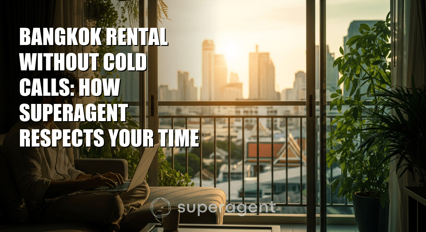 Bangkok Rental Without Cold Calls: How Superagent Respects Your Time