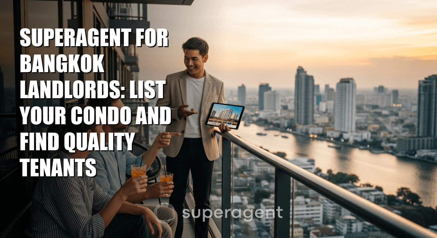 Superagent for Bangkok Landlords: List Your Condo and Find Quality Tenants