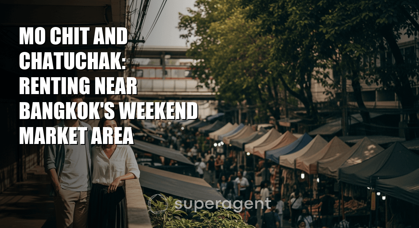 Mo Chit and Chatuchak: Renting Near Bangkok's Weekend Market Area