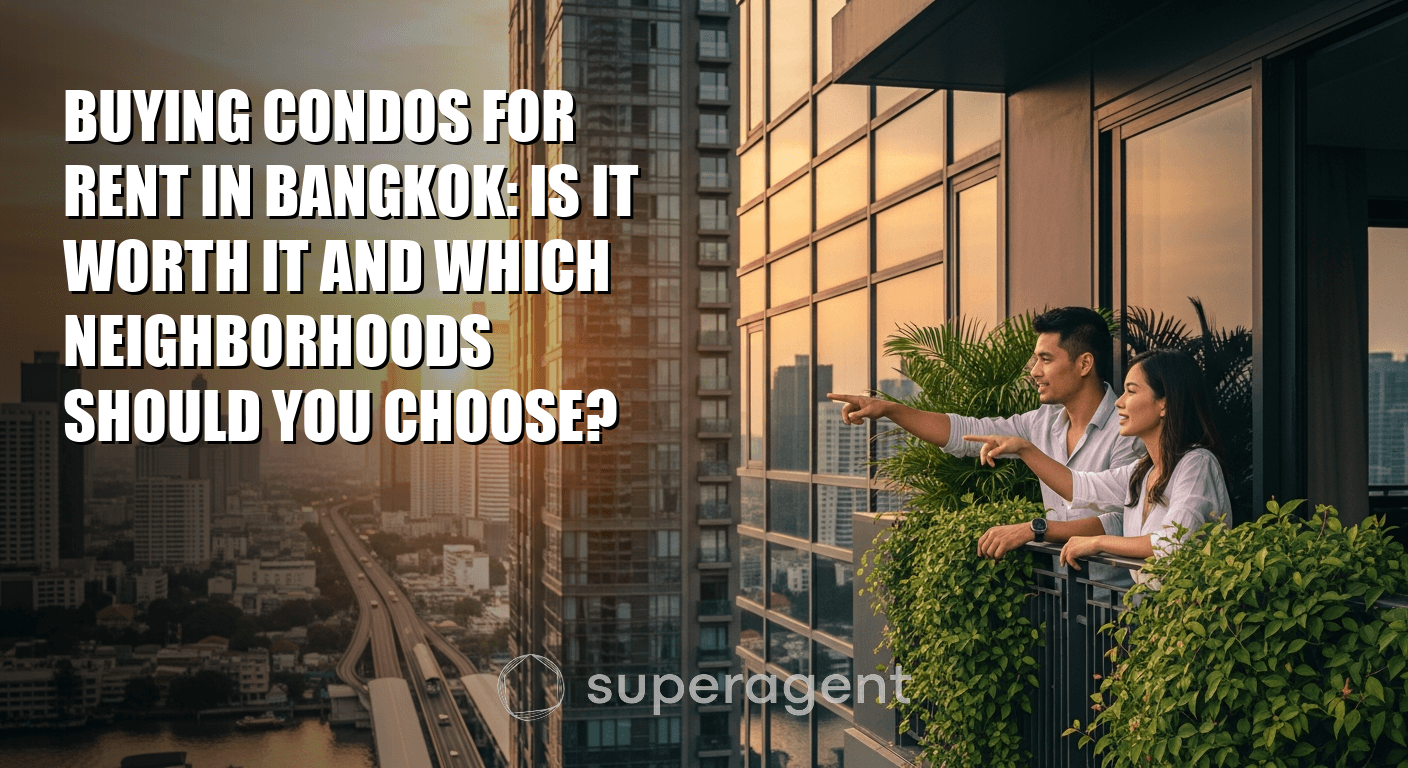 Buying Condos for Rent in Bangkok: Is It Worth It and Which Neighborhoods Should You Choose?