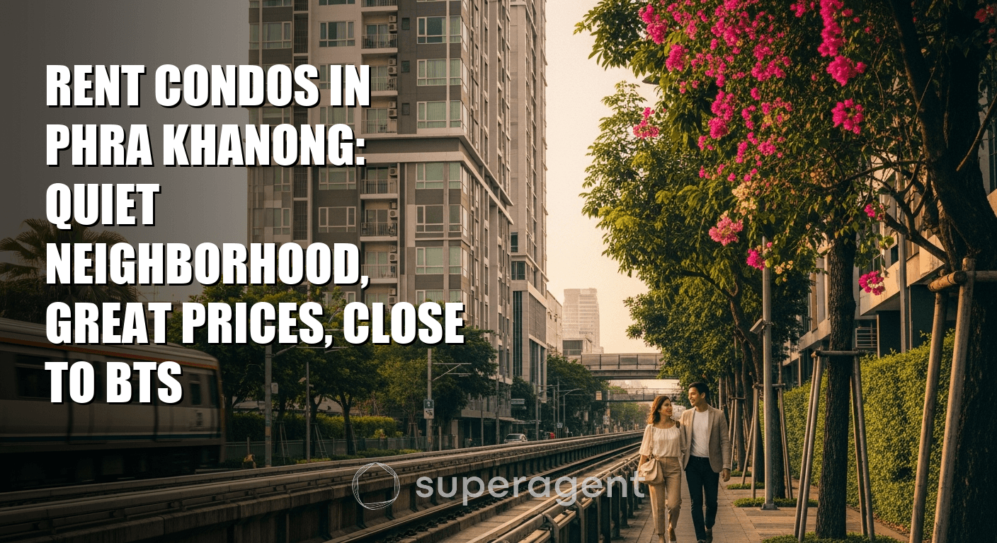 Rent Condos in Phra Khanong: Quiet Neighborhood, Great Prices, Close to BTS