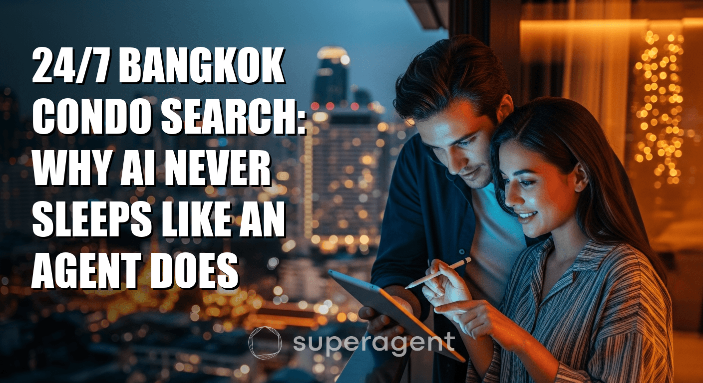 24/7 Bangkok Condo Search: Why AI Never Sleeps Like an Agent Does