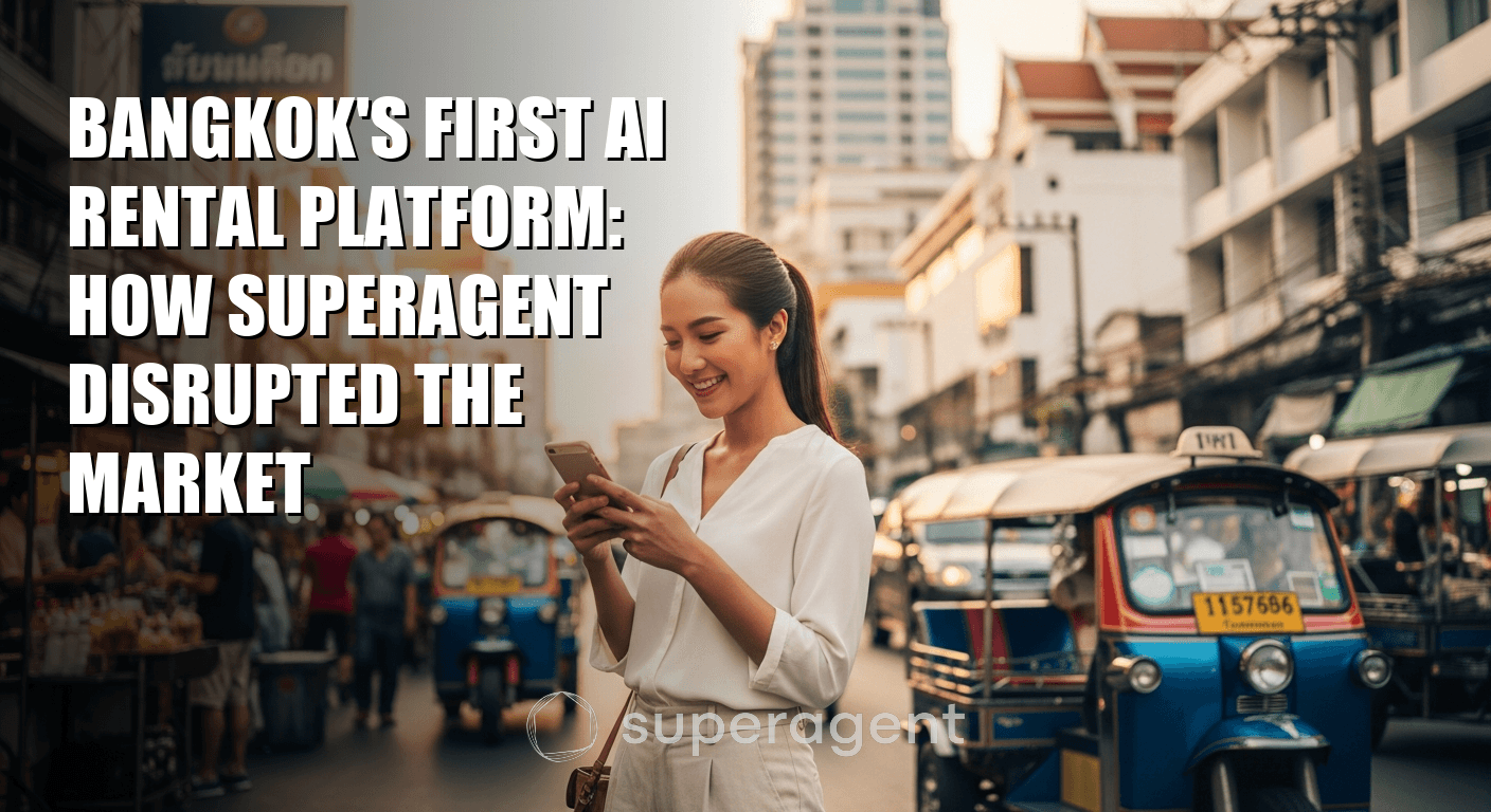 แพลตฟอร์มเช่าอสังหาริมทรัพย์ AI แห่งแรกของกรุงเทพฯ: วิธีที่ Superagent ทำให้ตลาดเปลี่ยนแปลง