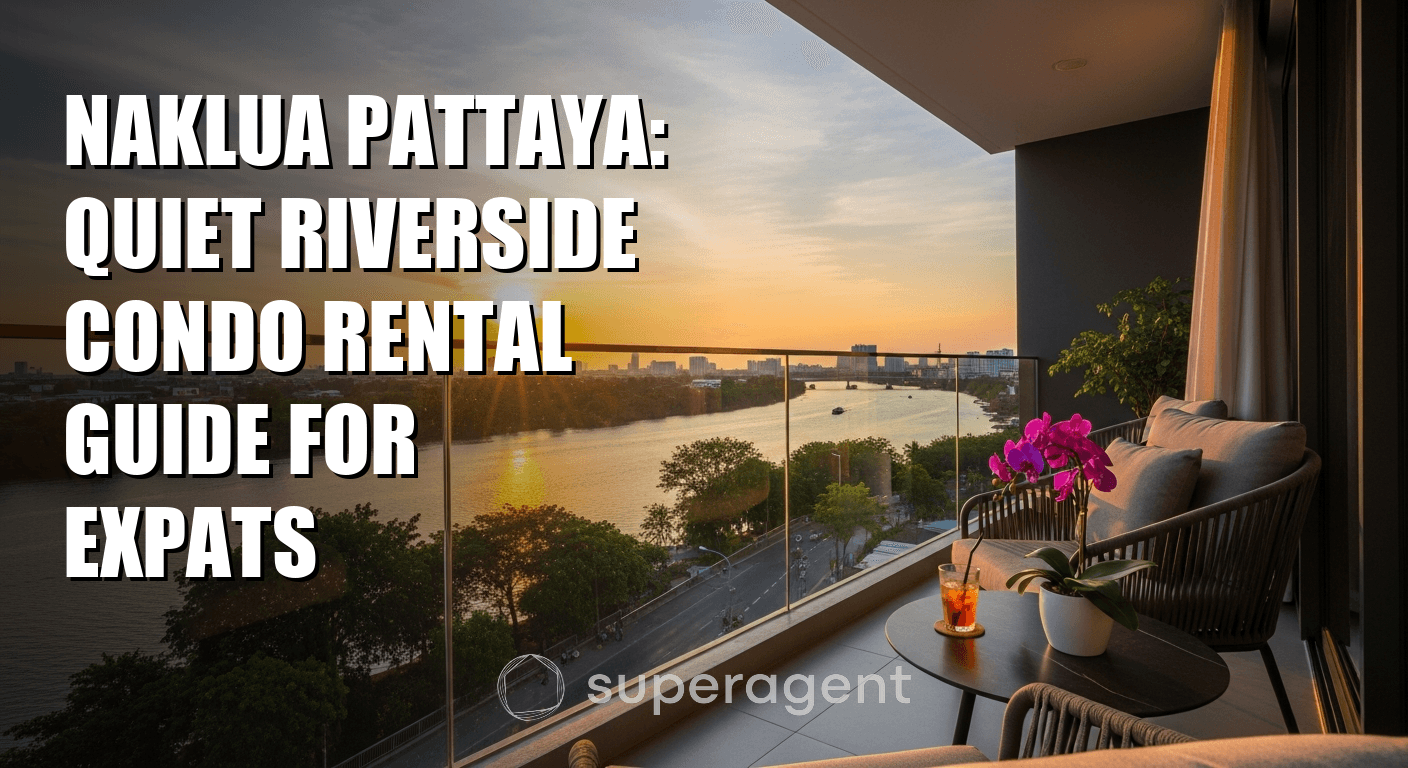 Naklua Pattaya: Quiet Riverside Condo Rental Guide for Expats