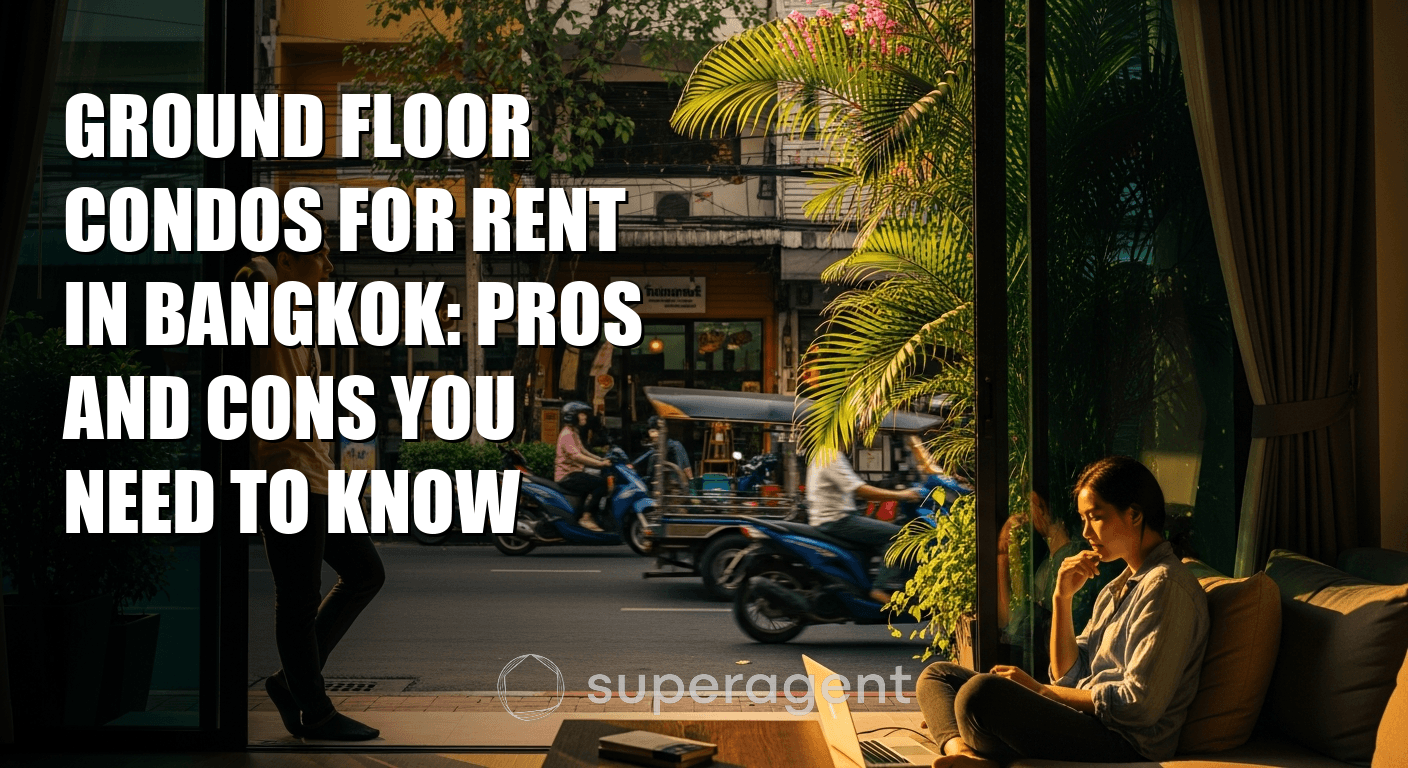 Ground Floor Condos for Rent in Bangkok: Pros and Cons You Need to Know