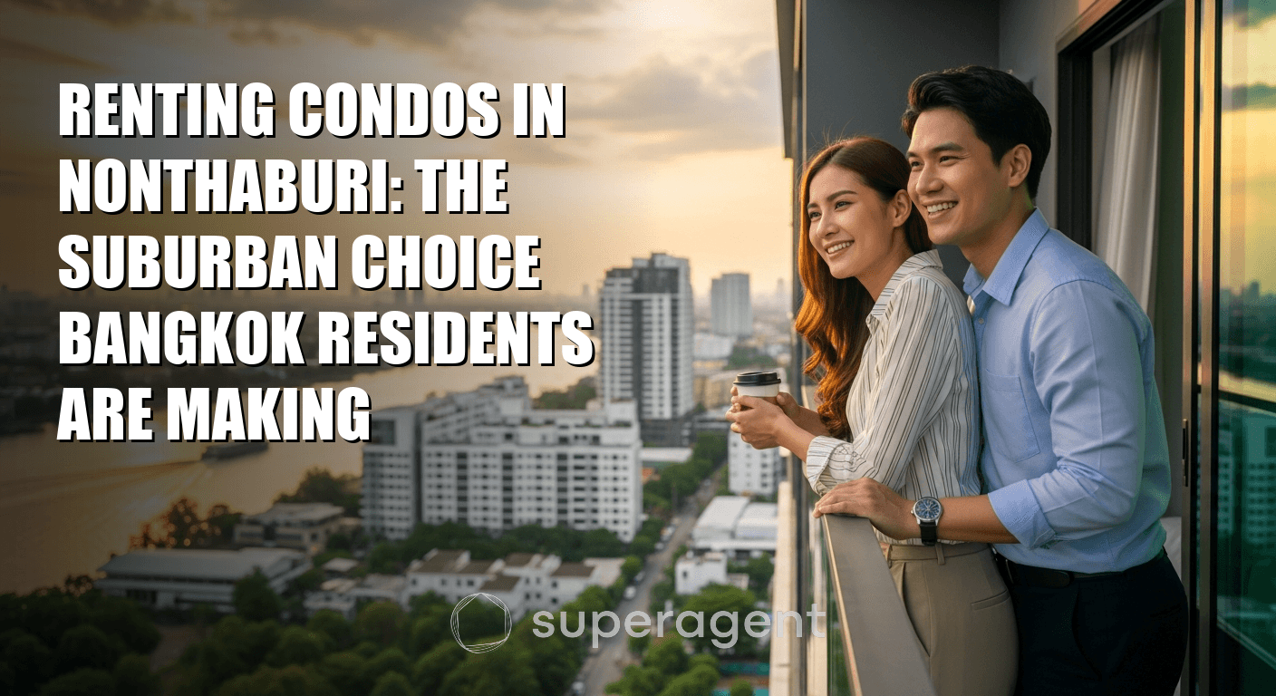 Renting Condos in Nonthaburi: The Suburban Choice Bangkok Residents Are Making
