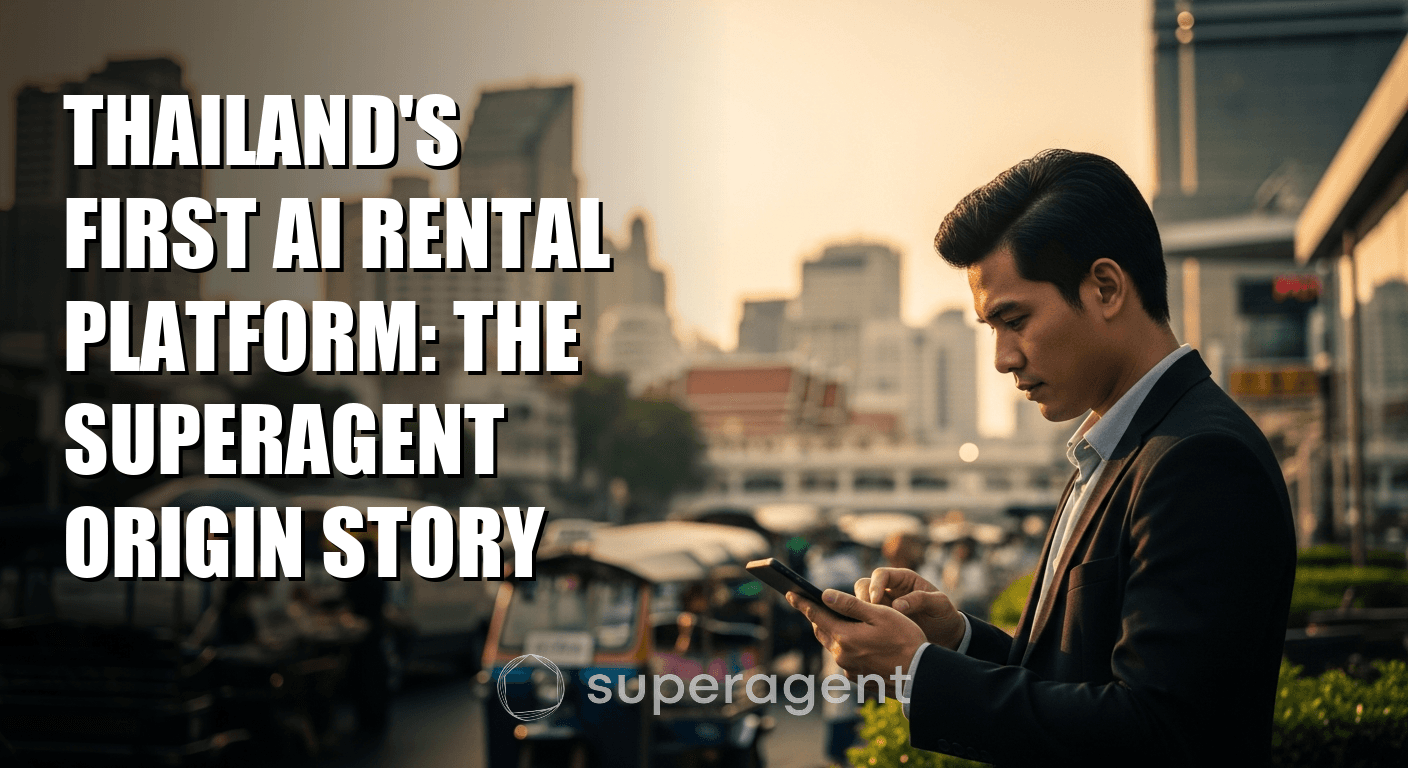 แพลตฟอร์มเช่าอสังหาริมทรัพย์ AI แห่งแรกของไทย: เรื่องราวการเกิดของ Superagent