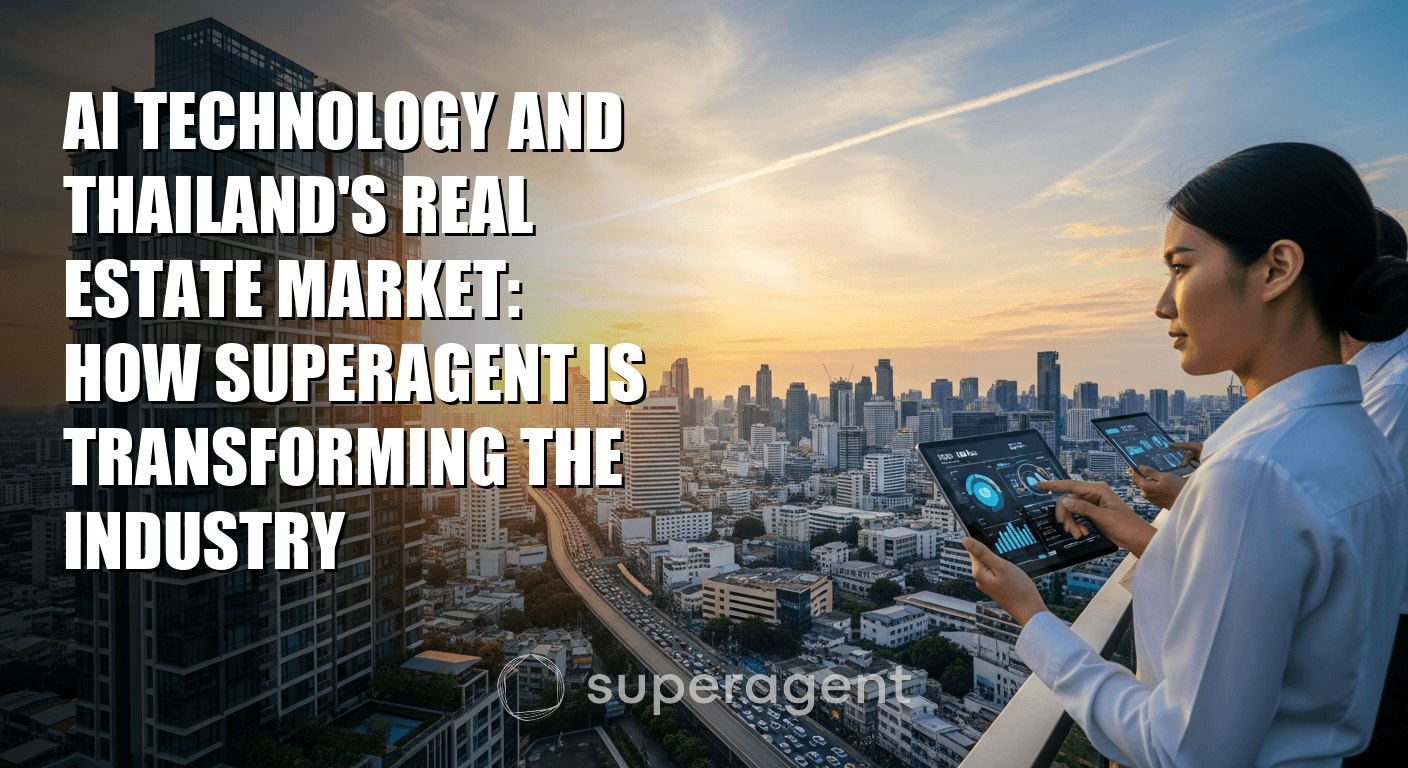 AI Technology and Thailand's Real Estate Market: How Superagent is Transforming the Industry