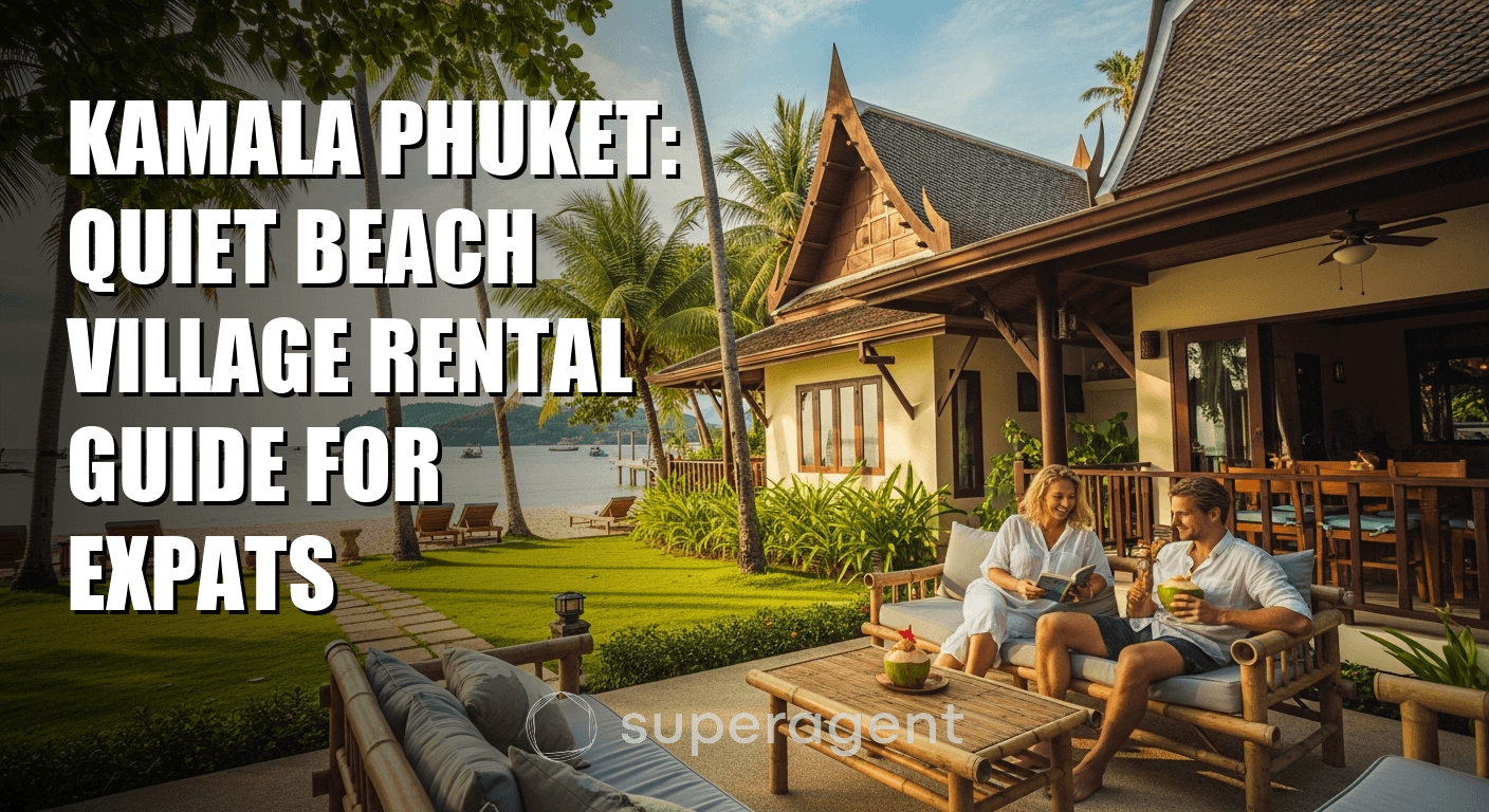 กมลา ภูเก็ต: คู่มือการเช่าบ้านในหมู่บ้านชายหาดสงบสำหรับผู้อพยพ