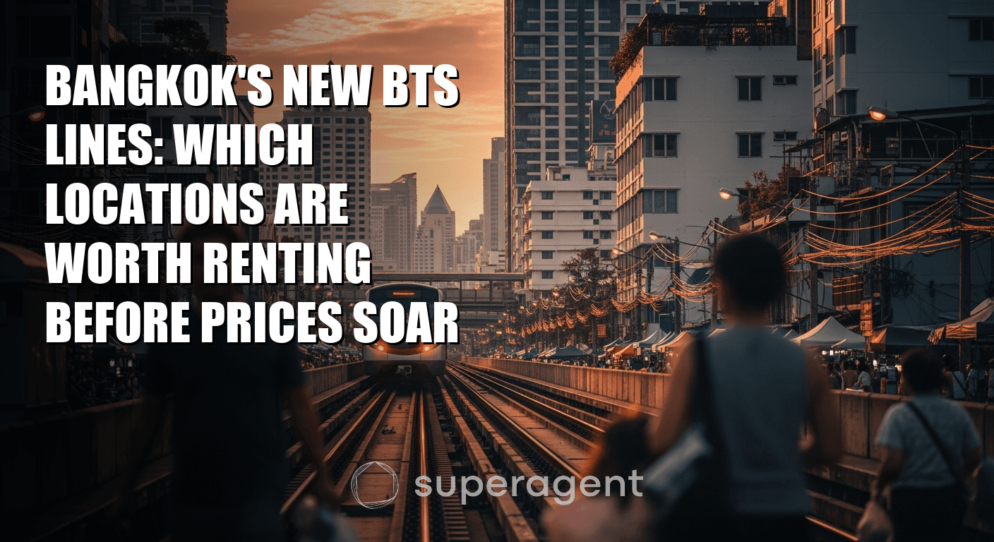 Bangkok's New BTS Lines: Which Locations Are Worth Renting Before Prices Soar