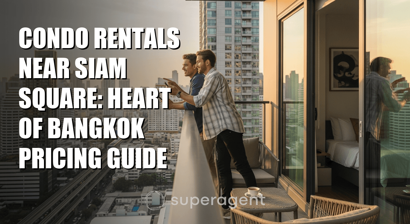 Condo Rentals Near Siam Square: Heart of Bangkok Pricing Guide