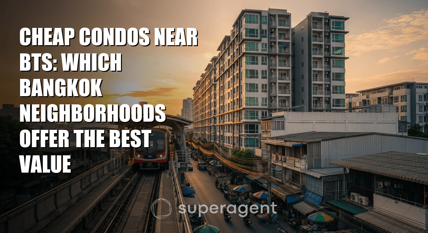 Cheap Condos Near BTS: Which Bangkok Neighborhoods Offer the Best Value