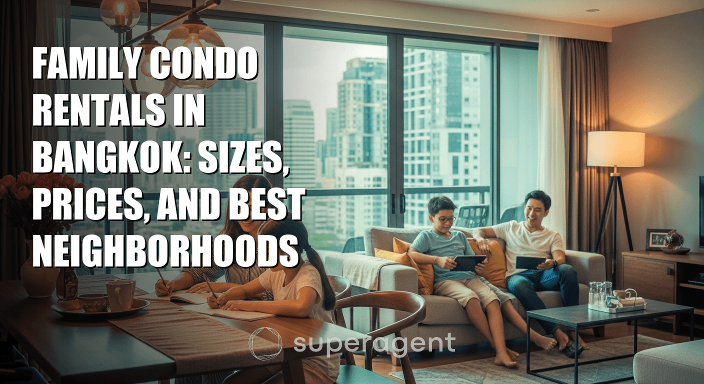 Family Condo Rentals in Bangkok: Sizes, Prices, and Best Neighborhoods