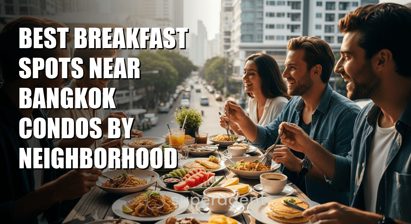 Best Breakfast Spots Near Bangkok Condos by Neighborhood