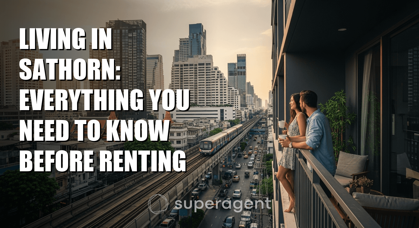 Living in Sathorn: Everything You Need to Know Before Renting