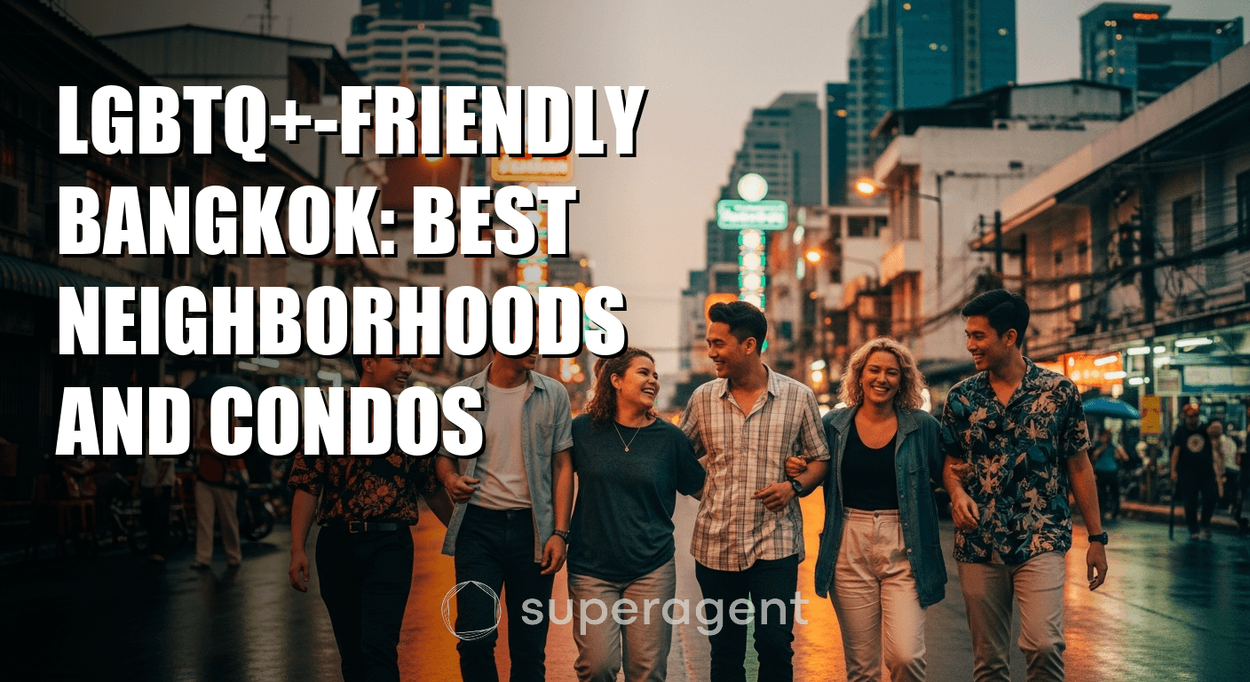LGBTQ+-Friendly Bangkok: Best Neighborhoods and Condos