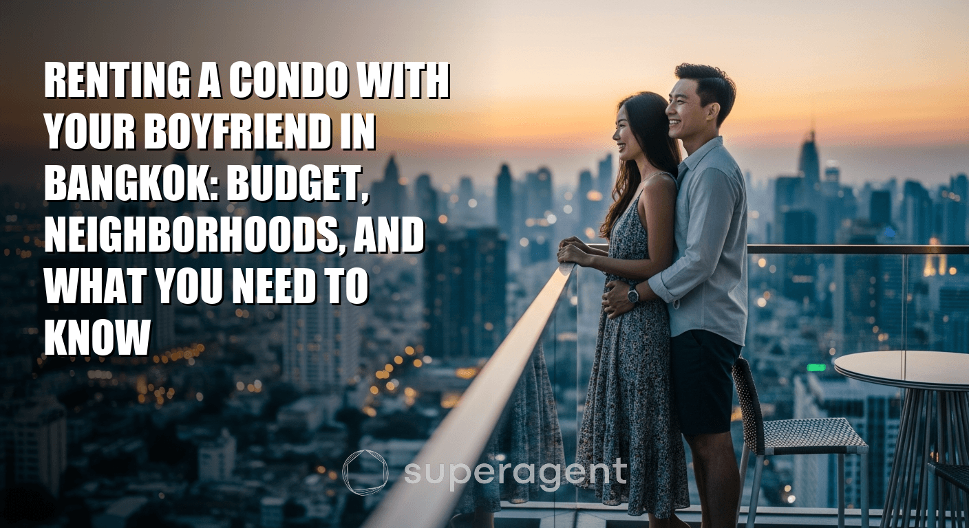 Renting a Condo with Your Boyfriend in Bangkok: Budget, Neighborhoods, and What You Need to Know
