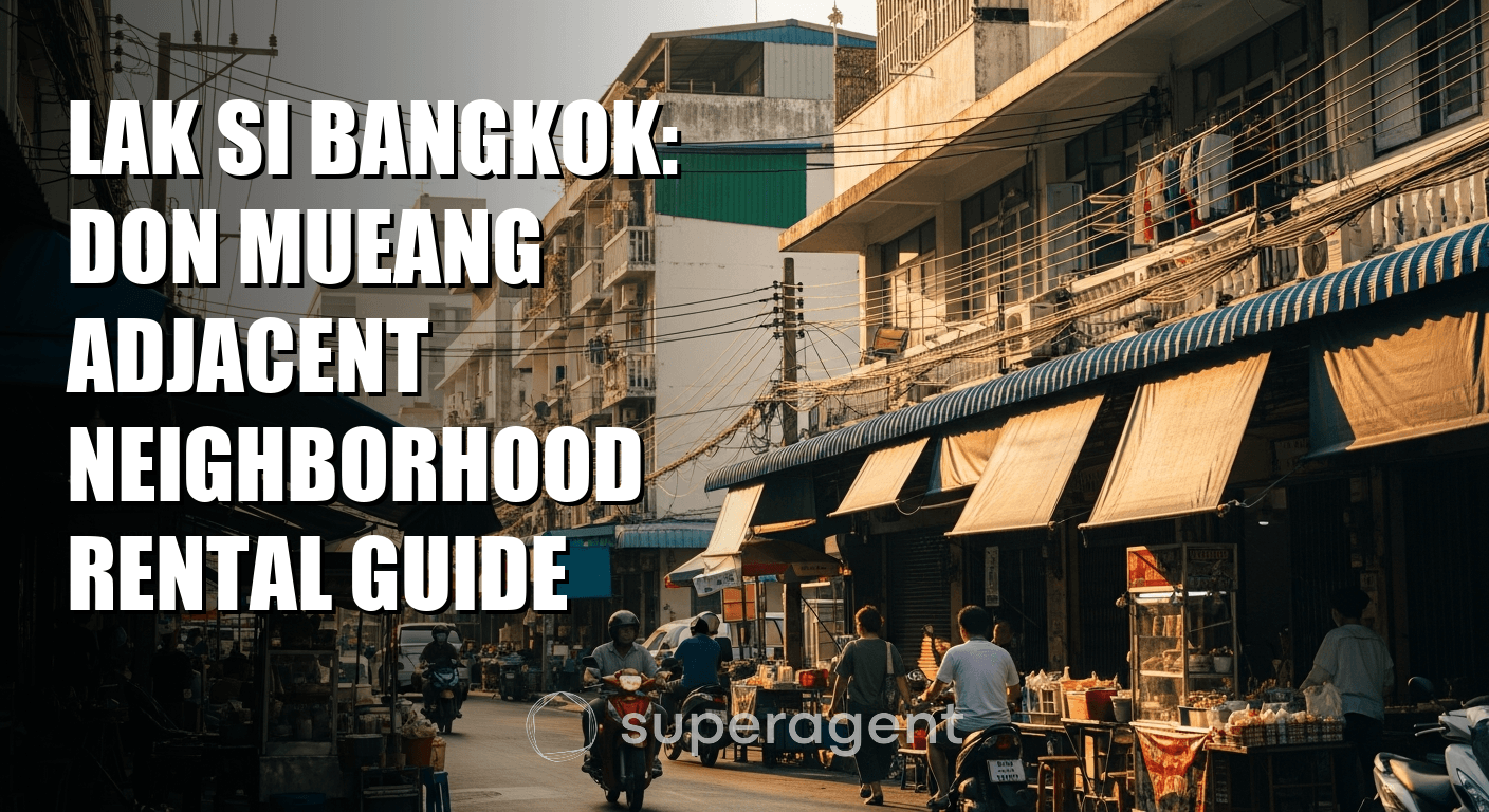 Lak Si Bangkok: Don Mueang Adjacent Neighborhood Rental Guide