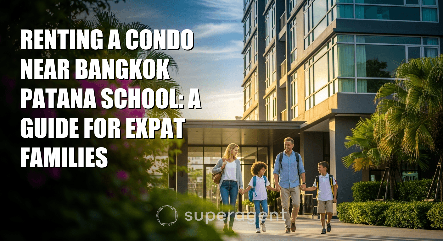 Renting a Condo Near Bangkok Patana School: A Guide for Expat Families