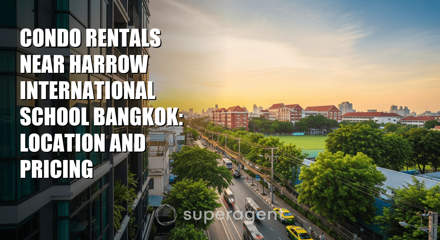 เช่าคอนโดใกล้ Harrow International School Bangkok: ทำเลและราคา