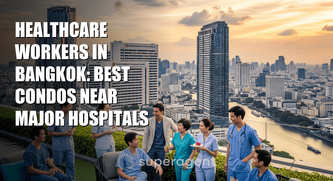 Healthcare Workers in Bangkok: Best Condos Near Major Hospitals
