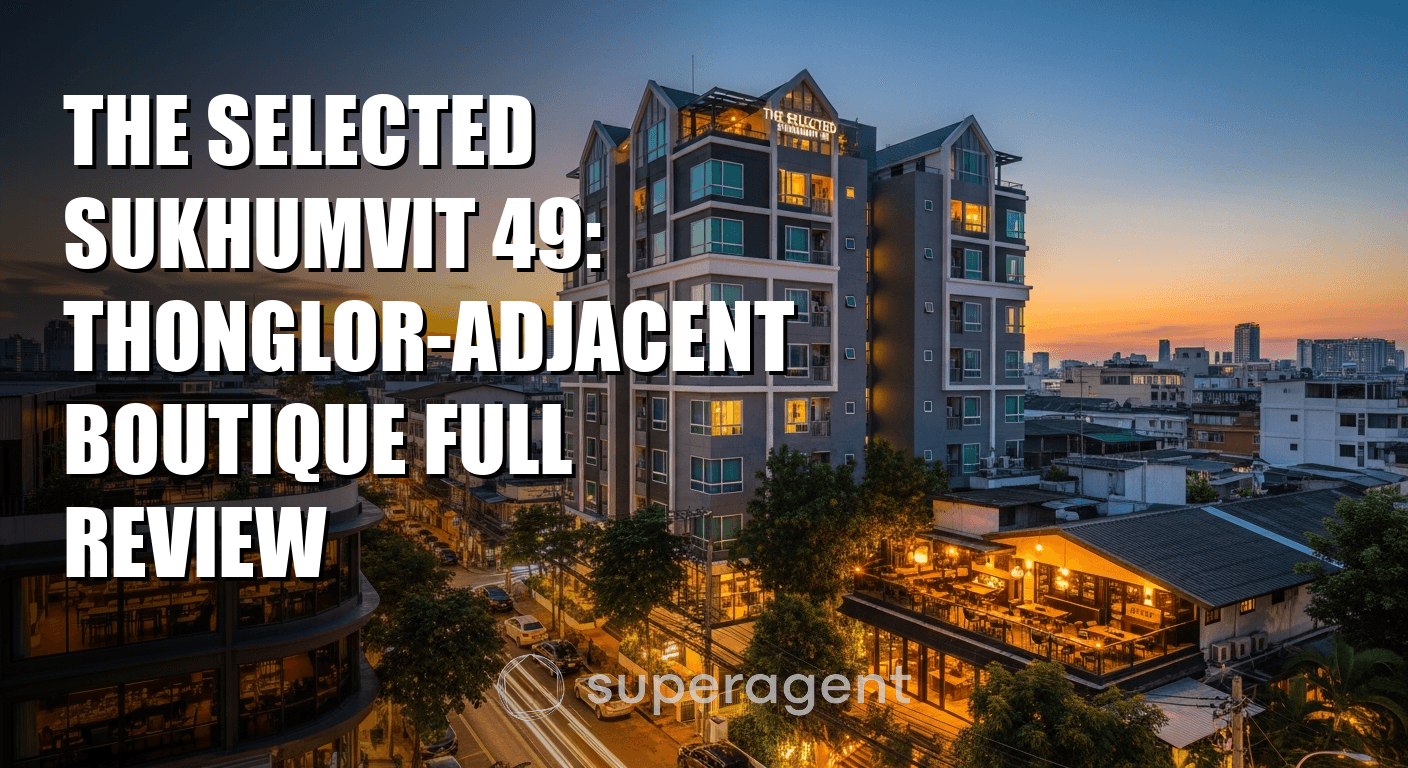 The Selected Sukhumvit 49: บูติกหรูหราใกล้ทองหล่อ รีวิวที่สมบูรณ์