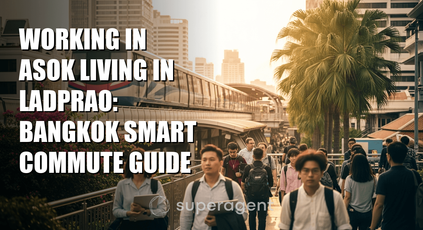 Working in Asok Living in Ladprao: Bangkok Smart Commute Guide