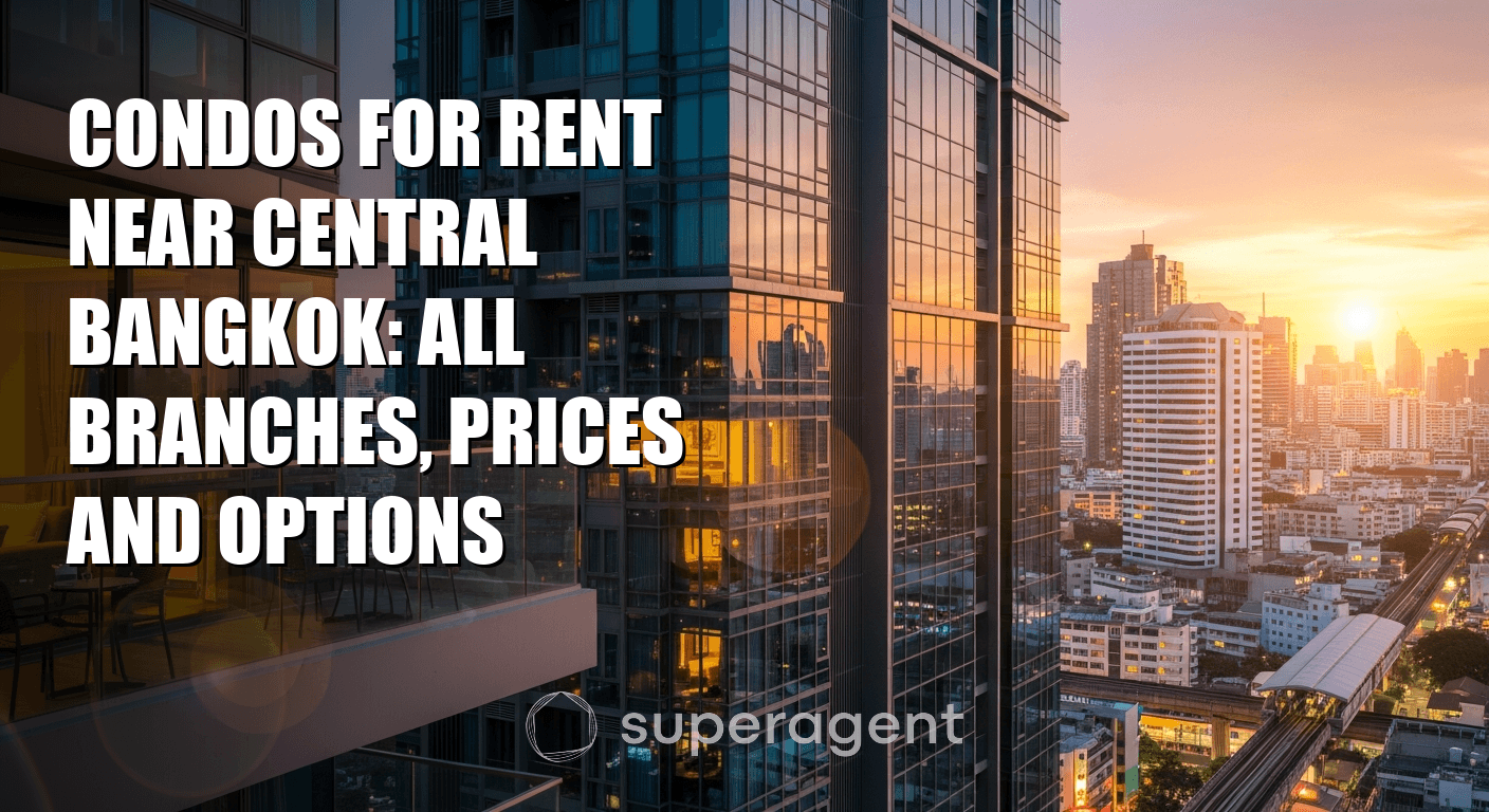 Condos for Rent Near Central Bangkok: All Branches, Prices and Options