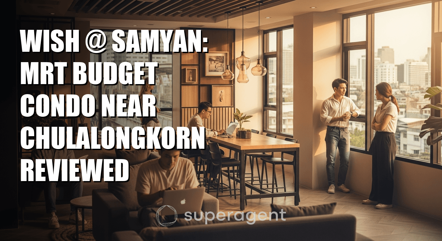 Wish @ Samyan: MRT Budget Condo Near Chulalongkorn Reviewed