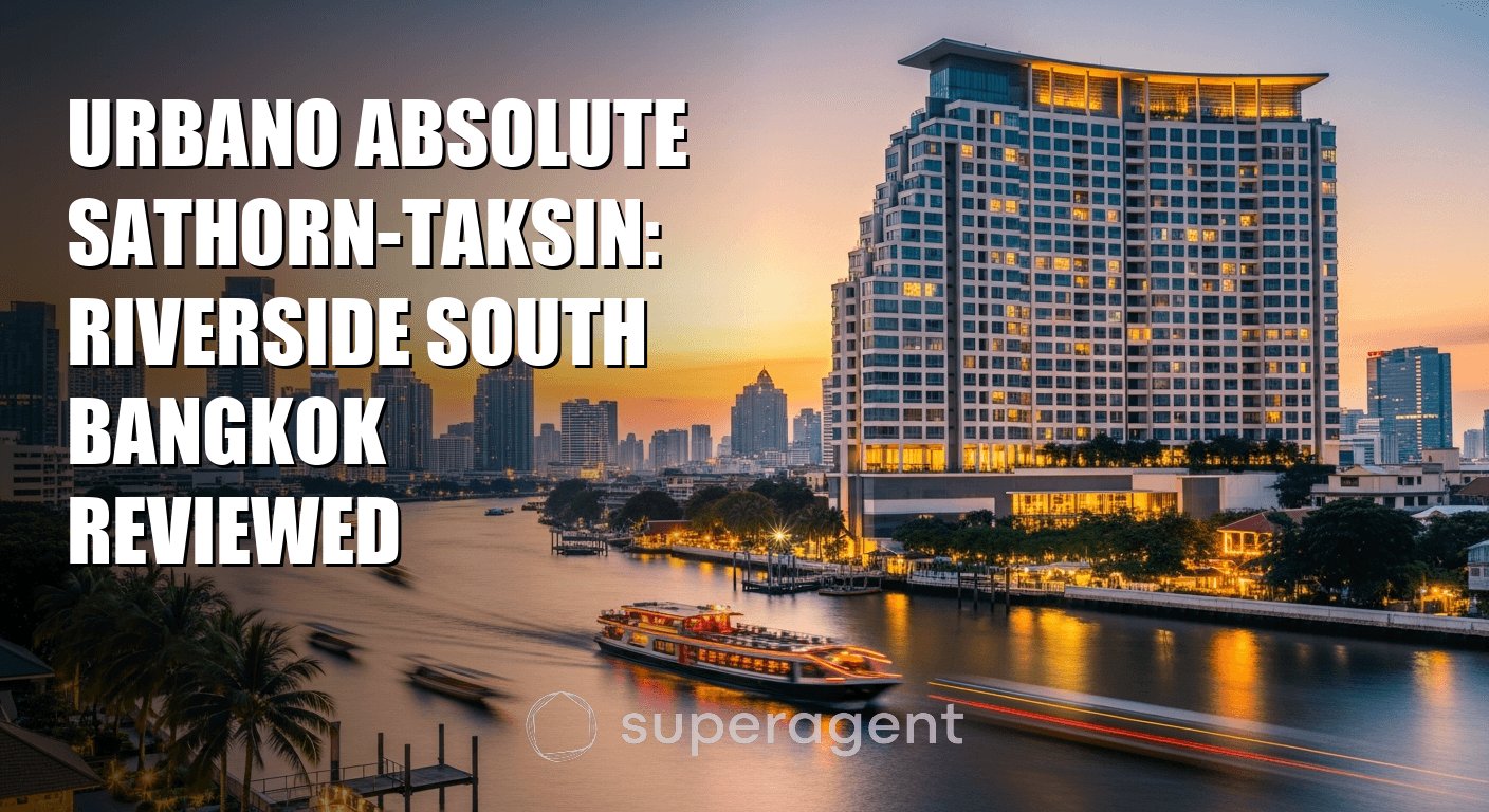Urbano Absolute Sathorn-Taksin: Riverside South Bangkok Reviewed