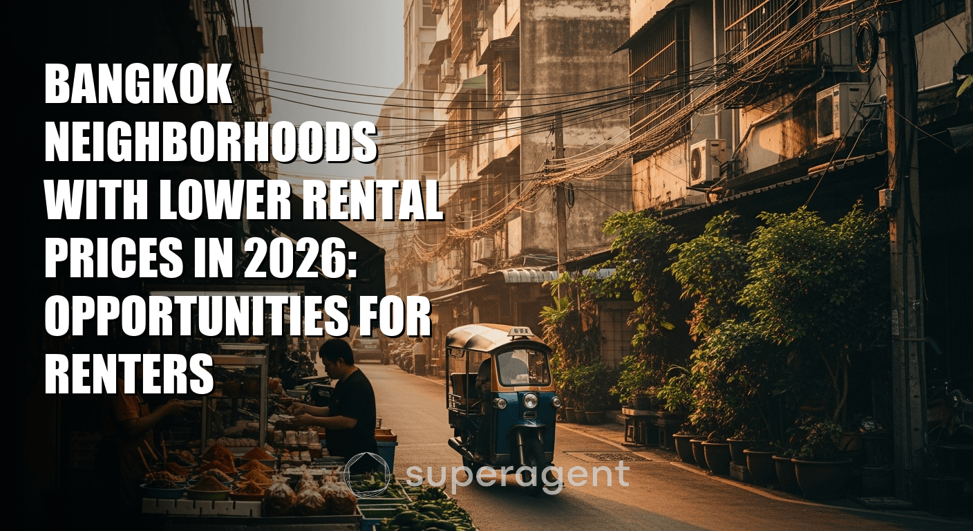 Bangkok Neighborhoods with Lower Rental Prices in 2026: Opportunities for Renters