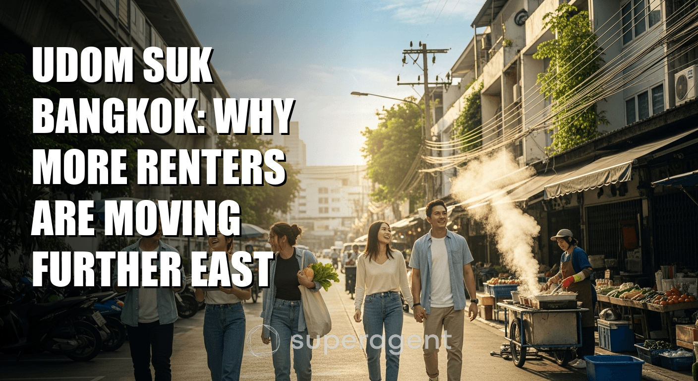 Udom Suk Bangkok: Why More Renters Are Moving Further East