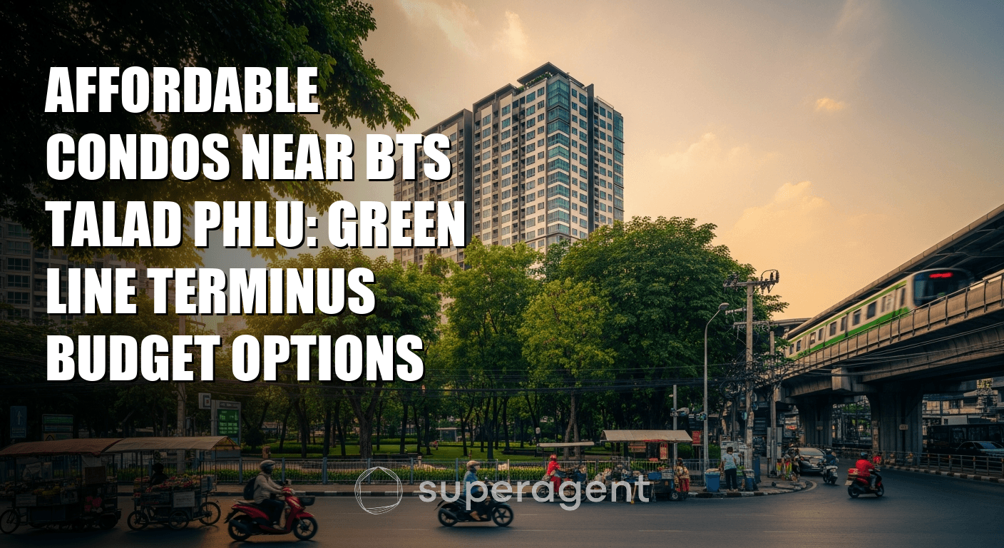 Affordable Condos Near BTS Talad Phlu: Green Line Terminus Budget Options