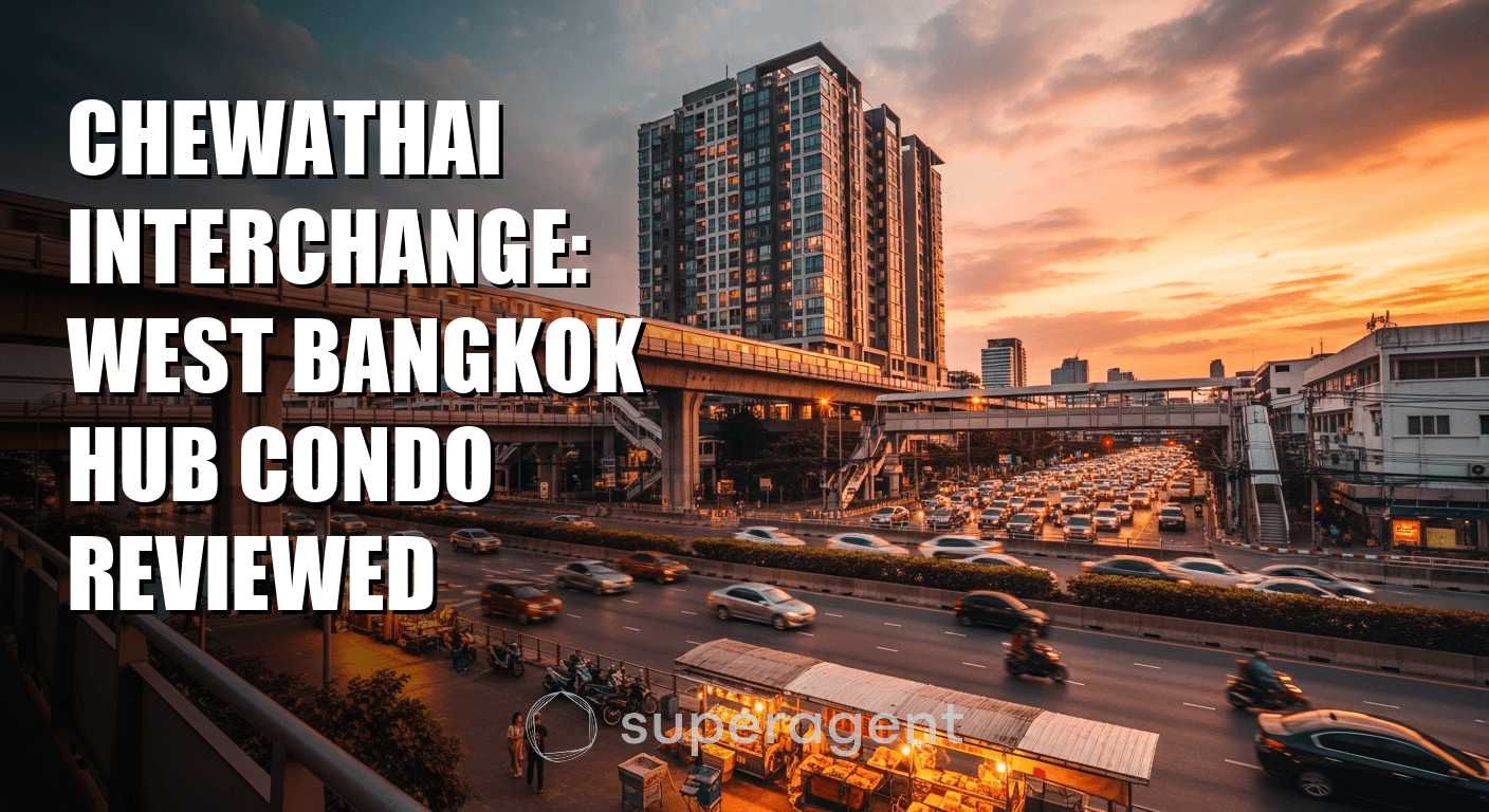 Chewathai Interchange: West Bangkok Hub Condo Reviewed