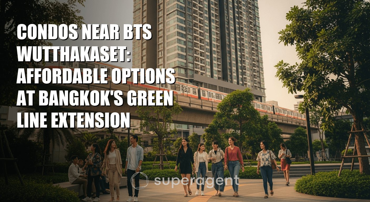 Condos Near BTS Wutthakaset: Affordable Options at Bangkok's Green Line Extension