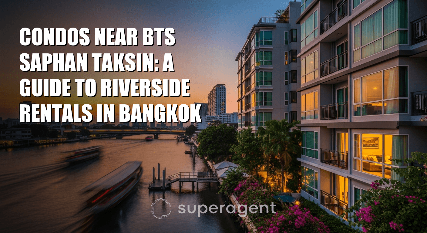Condos Near BTS Saphan Taksin: A Guide to Riverside Rentals in Bangkok