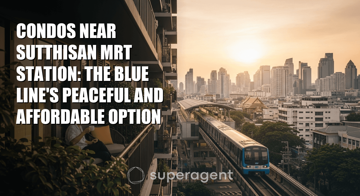 Condos Near Sutthisan MRT Station: The Blue Line's Peaceful and Affordable Option