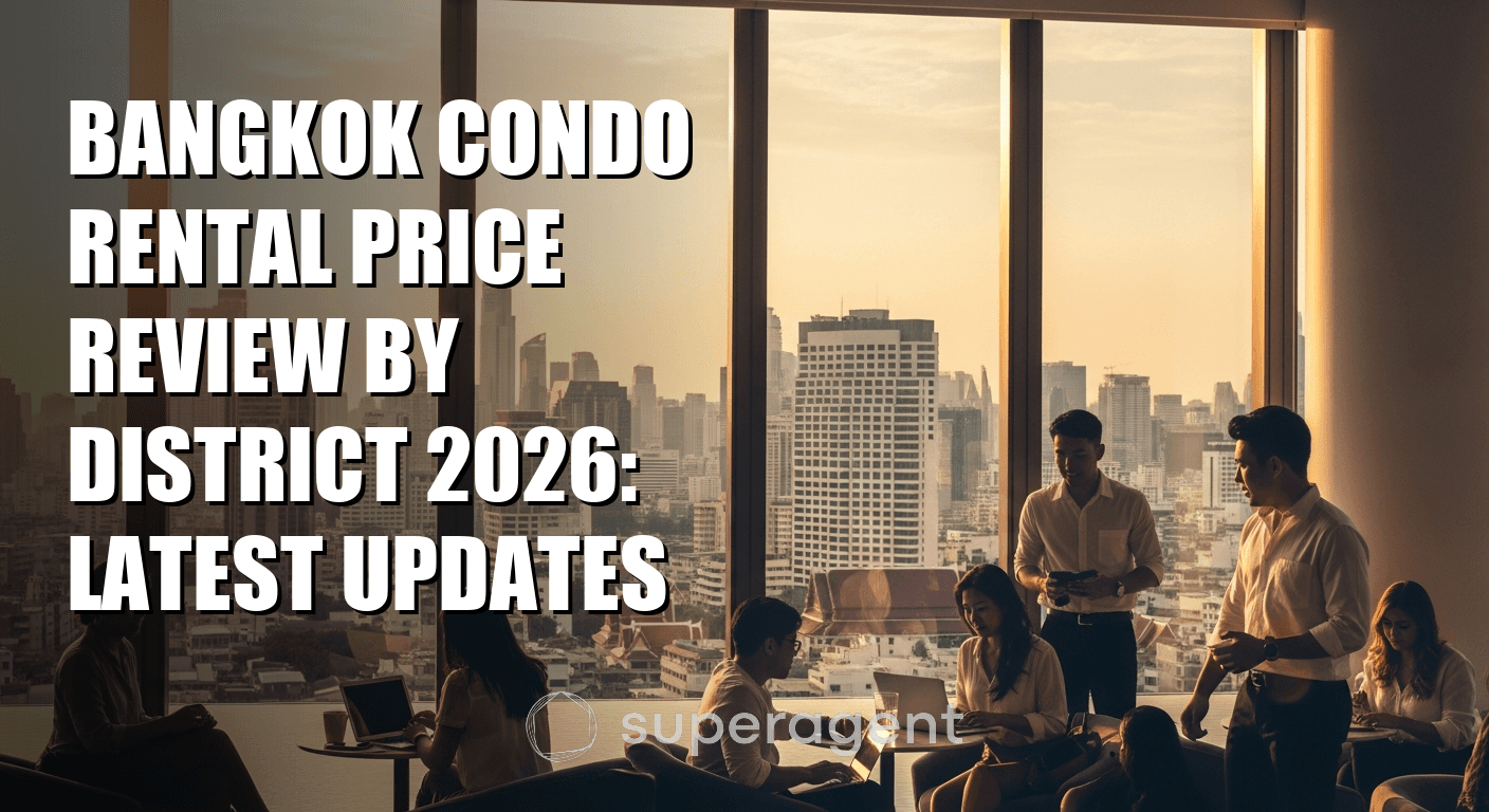 Bangkok Condo Rental Price Review by District 2026: Latest Updates