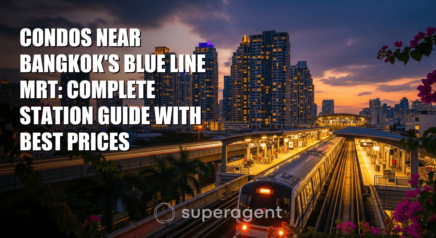 Condos Near Bangkok's Blue Line MRT: Complete Station Guide with Best Prices