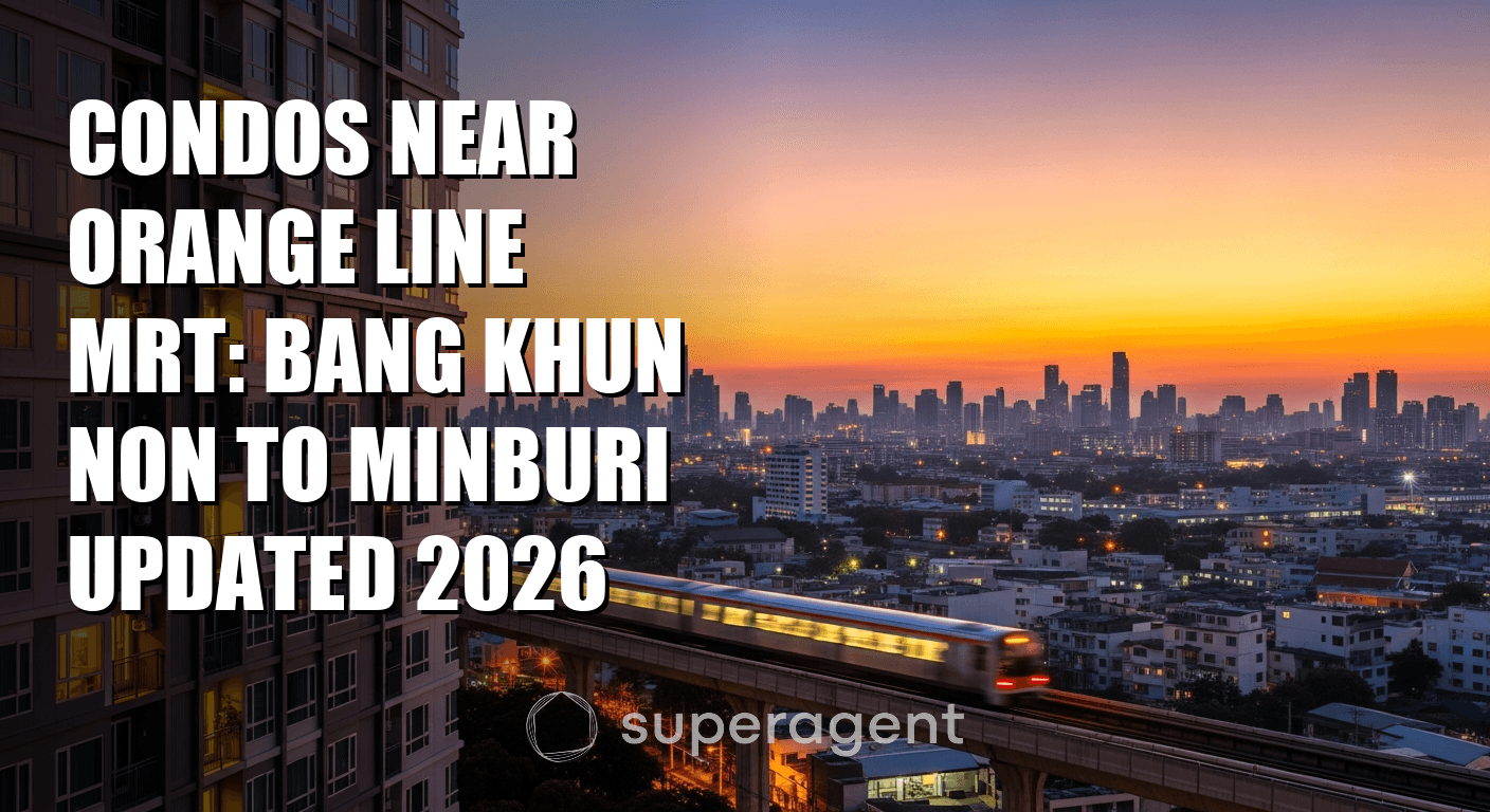Condos Near Orange Line MRT: Bang Khun Non to Minburi Updated 2026