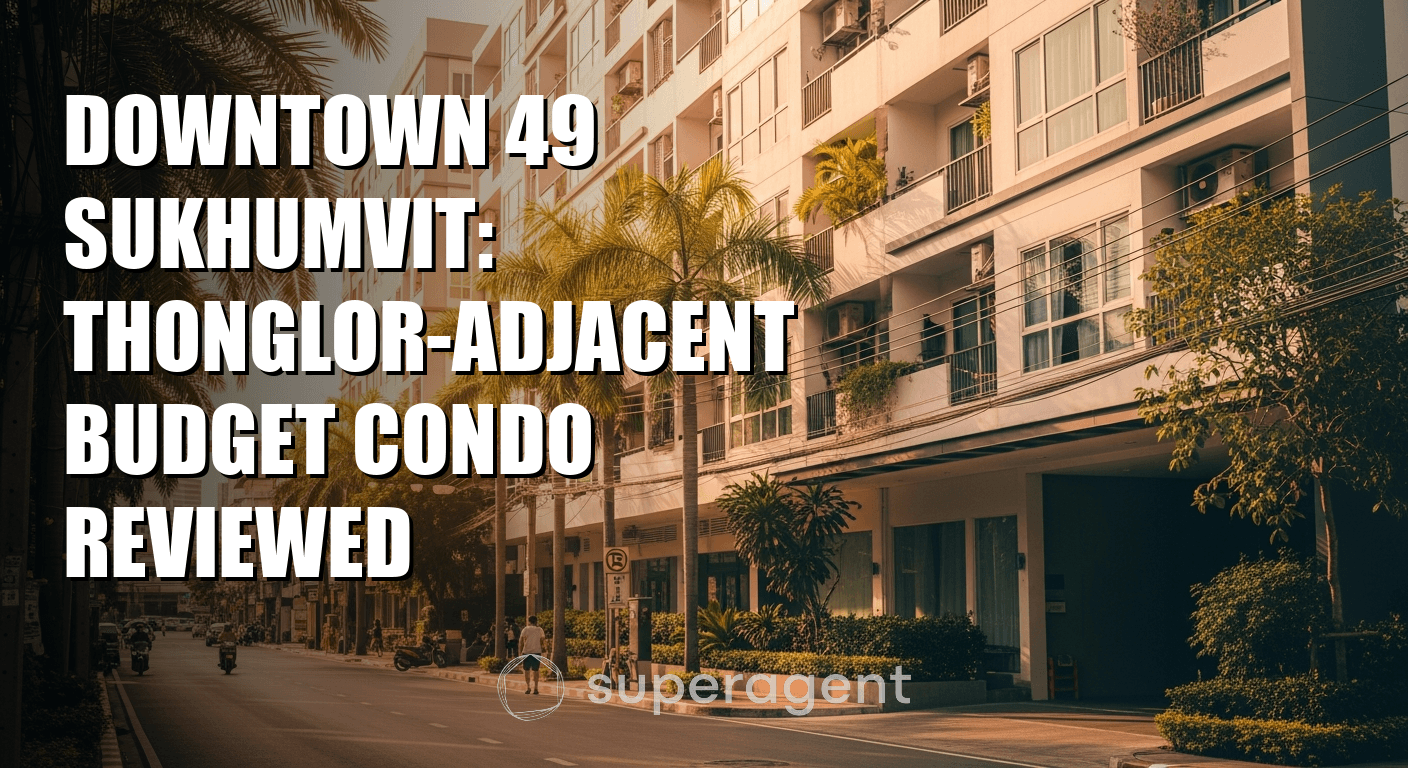 Downtown 49 Sukhumvit: Thonglor-Adjacent Budget Condo Reviewed