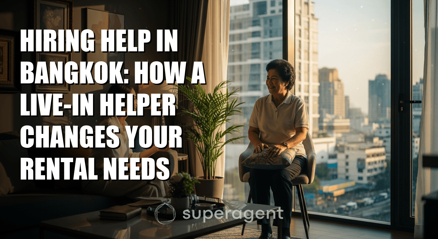 Hiring Help in Bangkok: How a Live-In Helper Changes Your Rental Needs