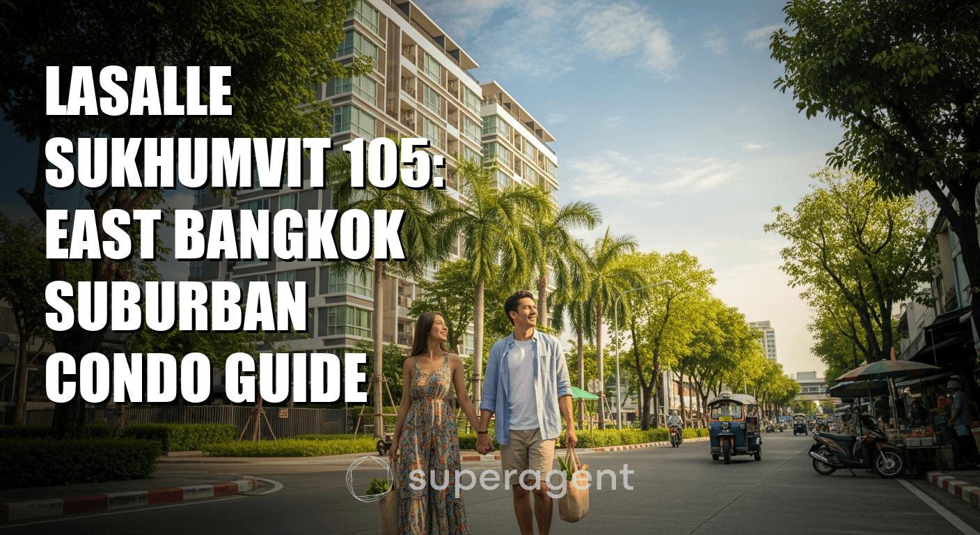 LaSalle Sukhumvit 105: East Bangkok Suburban Condo Guide